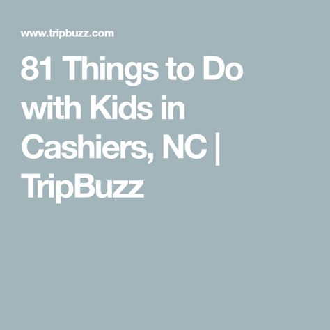 81 Things to Do with Kids in Cashiers, NC | TripBuzz Things To Do In Cashiers Nc, Cashiers Nc Things To Do, Cashiers North Carolina, Cashiers Nc, Highlands Nc, North Carolina Travel, Things To Do With Kids, Kid Friendly Activities, Summer Trip