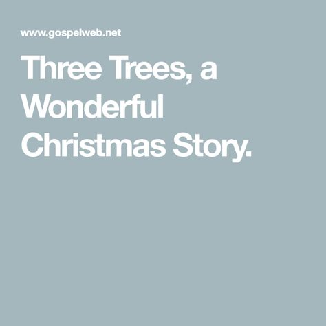 Three Trees, a Wonderful Christmas Story. Three Trees Christmas Story, The Three Trees Story, The Christmas Story Printable, Christmas Stories Inspirational Lds, Christmas Stories Inspirational, Christmas Tree Story, Christmas Readings, Preschool Poems, Lds Christmas