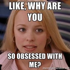 Stalker Stalker Meme, Working From Home Meme, Thirty One Party, My Reaction, Regina George, Obsessed With Me, You Meme, Work Memes, Have A Laugh