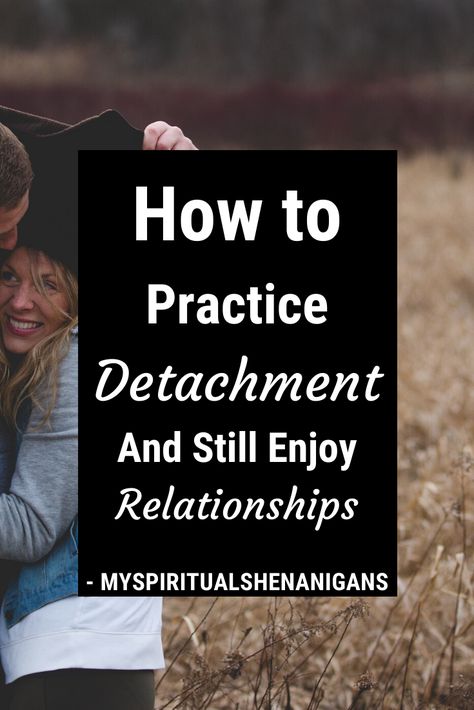 How To Become Detached, What Is Detachment, Detachment In Relationships, How To Practice Law Of Detachment, How To Practice Detachment, How To Detach, Loving Detachment, Detachment Affirmations, Practice Detachment