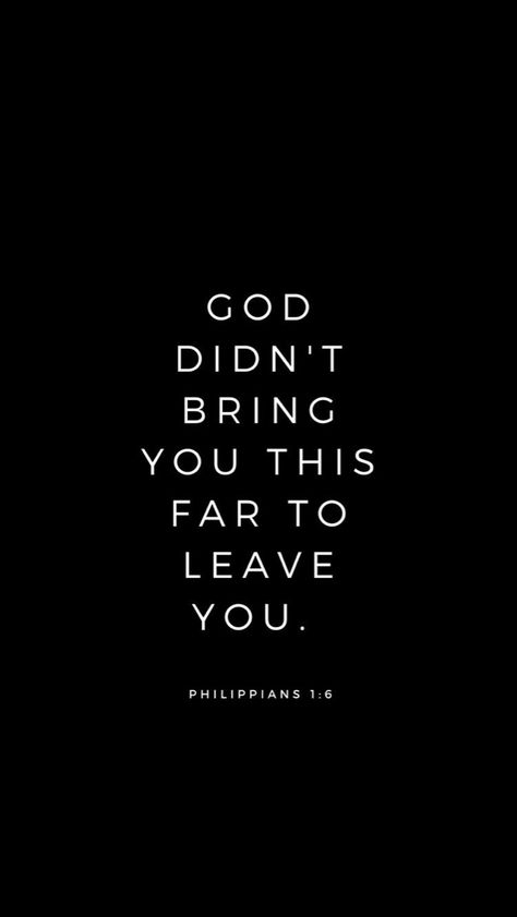 God Didnt Bring You This Far To Leave You Wallpaper, Philippians 1 6 Wallpaper, Philippians 1:3, Bible Quotes Wallpaper Black, Black Bible Quotes, Bible Verse Black Background, Philippians 1:6, Motivation Bible Verse, God Quotes Wallpaper