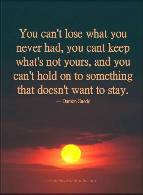 Quotes You can't lose what you never had, you can't keep what's not yours, and you can't hold on to something that doesn't want to stay. Successful Quotes, The Power Of Positive Thinking, Power Of Positive Thinking, Buddha Quotes Inspirational, Buddhism Quote, Buddhist Quotes, Buddha Quote, Genius Quotes, Louise Hay