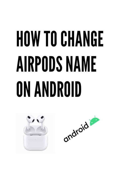 How to change AirPod name on Android Something Different, Personal Care, Things To Come