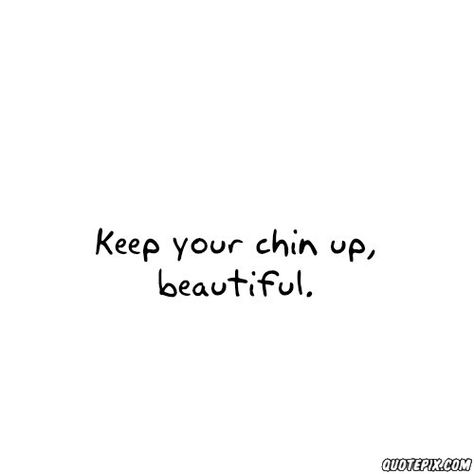 Cheers me up Mirror Quotes, Keep Your Chin Up, Fb Cover, Words Worth, Chin Up, Tumblr Quotes, Beauty Quotes, Happy Thoughts, Cover Photo