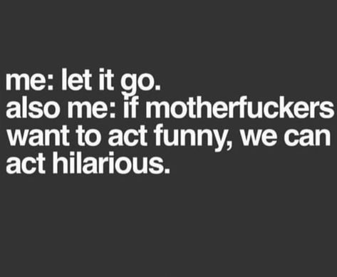 Let It Go, Twisted Humor, Sarcastic Quotes, Fact Quotes, Bones Funny, Screen Shot, Memes Quotes, Great Quotes, True Quotes