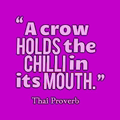 A crow holds the chills in its mouth. Thai proverb Ancient Proverbs, Life Proverbs, Thai Quote, A Crow, Proverbs Quotes, Proverbs, Hold On, Meant To Be, Life Quotes