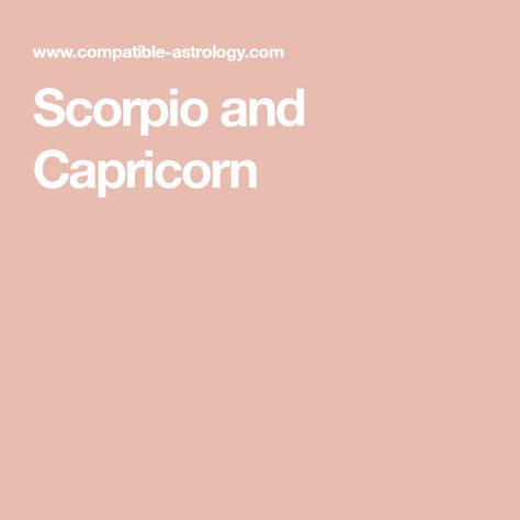 Scorpio and Capricorn Capricorn Scorpio Compatibility, Capricorn And Scorpio Relationship, Scorpio X Capricorn, Scorpio Man Capricorn Woman, Capricorn Matches, Scorpio And Capricorn Compatibility, Capricorn And Scorpio, Capricorn Relationships, Capricorn Compatibility