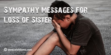 Message for the loss of Sister - Wishes, Messages & Quotes Condolences Messages For Loss Of Sister, Loss Of Sister Sympathy, Losing A Sister Quotes, Loss Of A Sister, Condolences Messages For Loss, Sympathy Wishes, Sympathy Messages For Loss, Condolence Message, Loss Of Sister