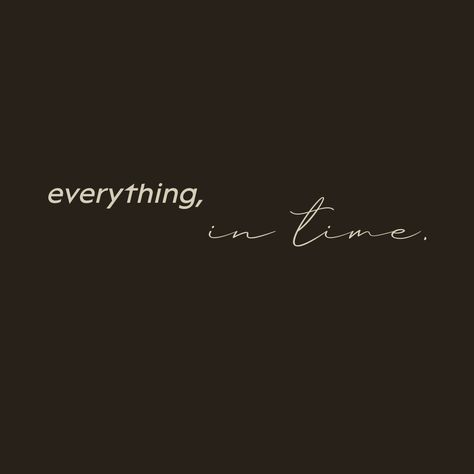 Everything In Time Aesthetic, Its Coming Quotes, This Is My Time Quotes, Everything In Time Quotes, Time Will Heal Everything Quotes, Next Time Quotes, Time Is Non Refundable, Time Will Tell Quotes, Quality Time Quotes