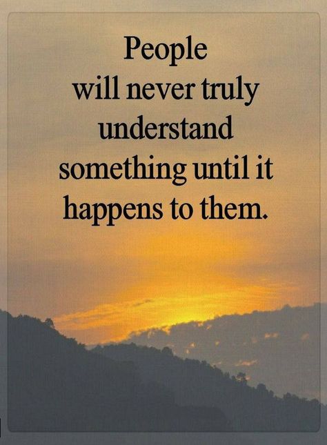 Quotes People will never truly understand something until it happens to them. Quotes Good, सत्य वचन, Understanding Quotes, Silence Quotes, True Friendship Quotes, Inspirerende Ord, Quotes About, Quotes Friendship, Quotes Relationship