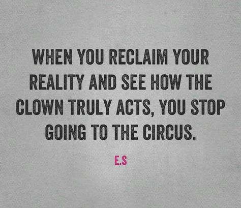 Clown Quotes, Narcissistic Behavior, Yes I Have, The Circus, Quotable Quotes, Wise Quotes, True Words, The Words, Great Quotes