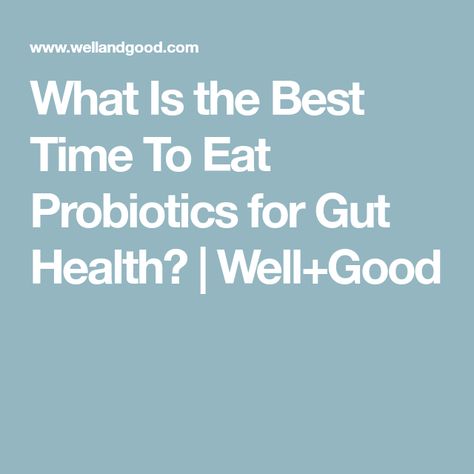 What Is the Best Time To Eat Probiotics for Gut Health? | Well+Good Gut Imbalance, Best Time To Eat, Health Guru, Fermented Drink, Probiotic Foods, Gut Microbiota, Sensitive Stomach, Probiotics Supplement, Well And Good