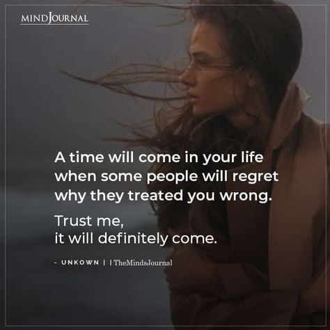 A time will come in your life when some people will regret why they treated you wrong. Trust me, it will definitely come. #lifequotes #lifelesson Brain Vs Heart, Wrong Quote, Thought Cloud, Regret Quotes, Witty Jokes, The Minds Journal, Better Mental Health, Minds Journal, Daughter Love Quotes