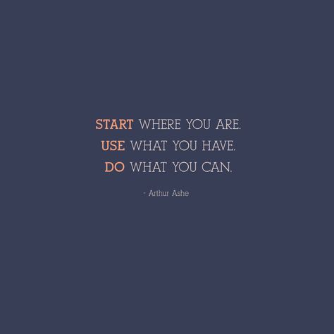 Use What You Have, Week Motivation, Words Of Support, Face Quotes, Arthur Ashe, Start Where You Are, Daily Inspiration Quotes, Wash Your Face, Consulting Business