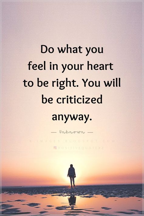 Follow Your Heart Quotes Do what you feel in your heart  to be right. You will be criticized anyway. Follow Your Heart Quotes, Your Heart Quotes, Following Your Heart Quotes, Motivation Meme, Good Heart Quotes, Untethered Soul, Love Quotes For Crush, Fresh Quotes, Stop Caring