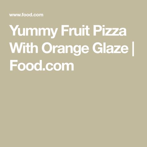 Fruit Pizza With Orange Juice Glaze, Pillsbury Sugar Cookie Dough, Pillsbury Sugar Cookies, Yummy Fruit, Fruit Pizza Sugar Cookie, Sugar Cookie Mix, Orange Glaze, Fruit Pizza, Sugar Cookie Dough