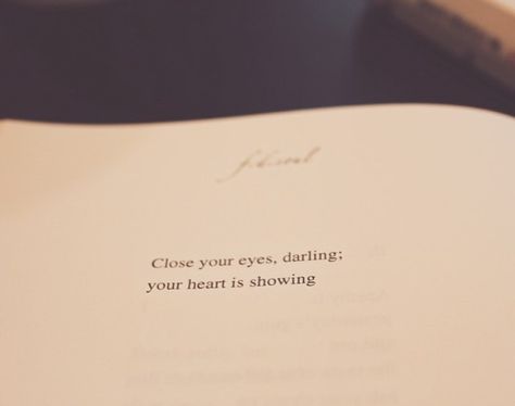 Close your eyes, darling; Your heart is showing  Damitablogs. Close Your Eyes Quotes, Dont Look Back Quotes, Darling Quotes, Eye Quotes, Dont Look Back, Fashion Quotes, Close Your Eyes, Your Eyes, Literature