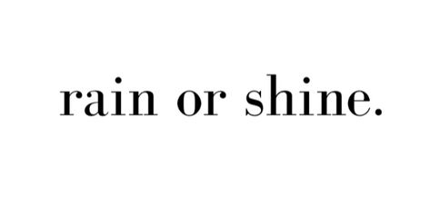 Rain Or Shine Tattoo, Shine Tattoo, Rain Or Shine, Tattoos