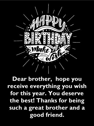 Make a Wish! Classic Happy Birthday Card for Brother:  This classic birthday card showcases black and white retro style lettering that form the words, "Happy Birthday Make A Wish". Very stylish! Best of all, this birthday card mentions that he is not only your brother, but that he is also your good friend. So special! He will love everything this thoughtful birthday card has to say. Send it over to your brother for his special day. Happy Birthday To My Dear Brother, Birthday Wishes For Bhai Special, Birthday Thoughts For Brother, Best Bday Wishes For Brother, Happy New Year Brother, Best Wishes For Brother, Birthday Quotes For Brother, Happy Birthday Brother Wishes, Happy Birthday Brother Quotes