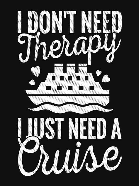 "I Don't Need Therapy I Just Need A Cruise Funny Vacation Gag Gift" T-shirt by WYGSTORE | Redbubble Cruise Memes Funny, Cruise Humor, Cruise Memes, Cruise Quotes, Funny Vacation, Cruise Ideas, Life Affirmations, Journal Inspiration Writing, Vacation Humor