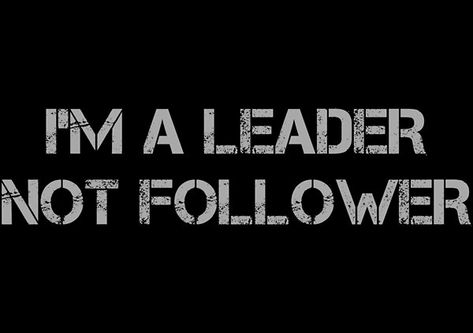 I'm a leader not follower by Rina19 Im A Leader Not A Follower Quotes, Leader Aesthetic, I Am A Leader, Motivational Leadership Quotes, Academy Aesthetic, Books 2024, Anger Quotes, Follow The Leader, Vampire Academy