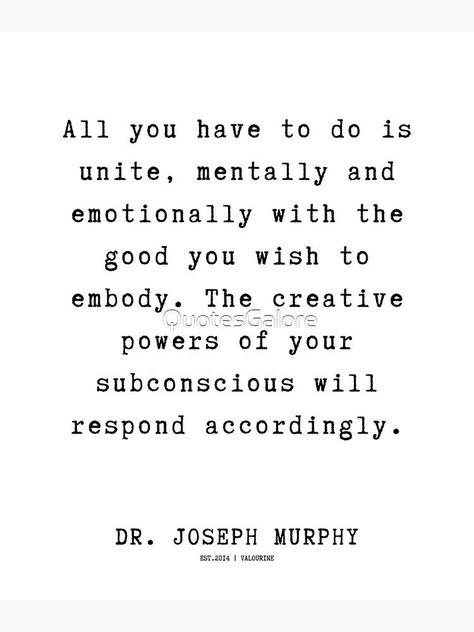 20 Dr. Joseph Murphy Quotes 220630 All you have to do is unite, mentally and emotionally with the good you wish to embody. by QuotesGalore Embody Quotes, Dr Joseph Murphy Quotes, Joseph Murphy Quotes, Dr Joseph Murphy, Neville Goddard Quotes, Inner Garden, Joseph Murphy, Hero's Journey, Neville Goddard