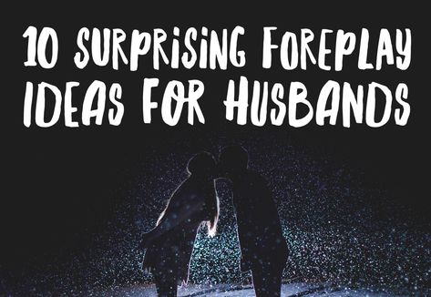 10 Surprising Foreplay Ideas for Husbands — I.N.F.O. For Families Intimate Ideas, Fun Couple Activities, Happy Marriage Tips, Romantic Questions, Love Wife, Surprises For Husband, Feeling Wanted, Couple Activities, Best Marriage Advice