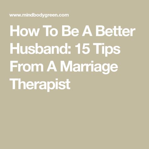 Becoming A Better Husband, Be A Better Husband For Your Wife, How To Be A Good Husband To Your Wife, How To Be A Better Husband And Father, Ways To Be A Better Husband, How To Be A Husband, Better Communication Marriage, How To Be A Better Father, Being A Better Partner