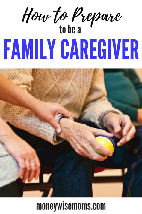 How to Prepare to be a Family Caregiver Elderly Caregiver, Medical Binder, Caregiver Burnout, Caregiver Resources, Caregiver Support, Family Caregiver, Family Finance, Elderly Care, Family Parenting