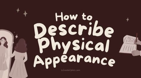 Writing a character's physical appearance can be challenging to do naturally, especially in a first person POV. These tips help you to describe your characters' looks in a way that naturally integrates with your writing.    1. Use Settings A natural way to describe physical appearance is to see how the setting affects How To Describe Physical Appearance, How To Describe Someones Appearance, Describing Nature Writing, Physical Features For Characters, How To Describe Personality, How To Describe Characters Appearance, How To Describe Characters, How To Describe A Character's Personality, Character Making Ideas