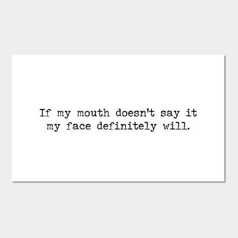 Typewriting Aesthetic, If You Cant Say It To My Face, Nice To Your Face Talk Behind Your Back, Don't Put Words In My Mouth Quotes, If My Mouth Doesn't Say It My Face Will, My Face When Meme Humor, Say It To My Face, Kissing Quotes, Why Dont We Band