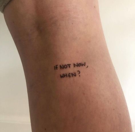 If Not Now When, Writing Tattoos, Petite Tattoos, Classy Tattoos, Discreet Tattoos, Dainty Tattoos, Subtle Tattoos, Not Now, Dream Tattoos