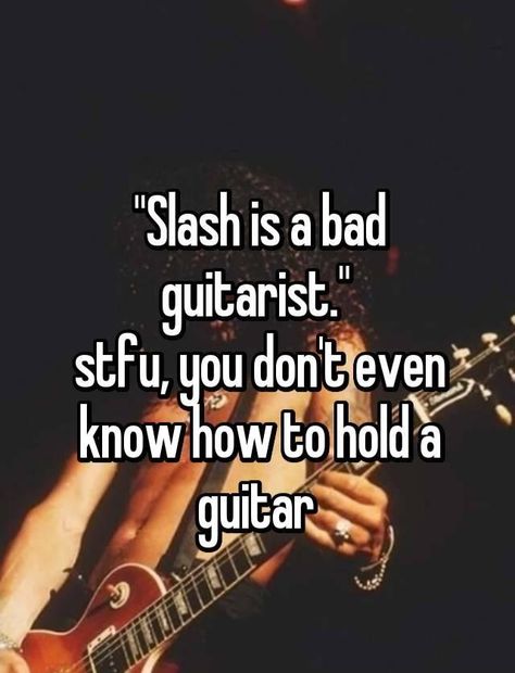 Slash Quotes, Slash Gnr, I Salute You, Band Humor, Axl Rose, Motley Crue, Mötley Crüe, Music Memes, Silly Me