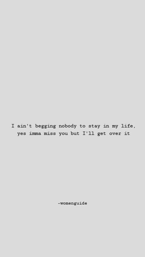 I ain't begging nobody to stay in my life, if they wanna go, let them. I'm tired. Never Beg Someone To Stay In Your Life, Tired Of Not Getting What I Give, I Dont Beg Quotes, I Wanna Go Home Quotes, Don't Beg Anyone To Stay In Your Life, Dont Beg To Be Loved, If They Wanna Leave Let Them Quotes, Dont Beg Quotes, Begging Someone To Stay