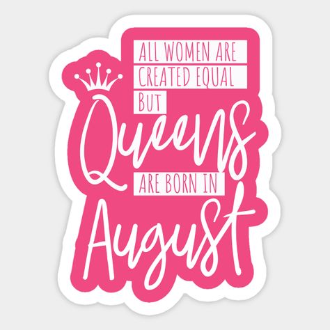 Birthday Gift for Women Queens are Born in August - Queens Are Born In August Gift - Sticker | TeePublic Birthday Quotes For Me August, Queens Are Born In August, August Quotes, Birthday Quotes For Me, August Born, Quotes For Me, Birthday Gift For Women, Happy Independence, Happy Independence Day