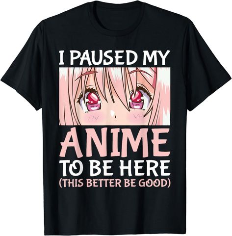 I Paused My Anime To Be Here Otaku Anime Merch Gift T-Shirt Perfect Cosplay, Manga Gift, Clothes Anime, Anime Fashion, Anime Clothes, Kawaii Gifts, Anime Design, Anime Merch, Anime Gifts