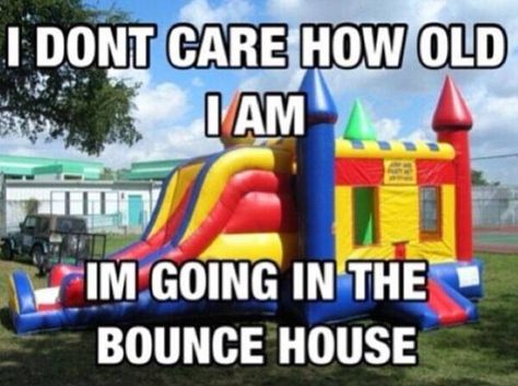 I don't care how old I am, I'm going in that bounce house. Bouncy House, Happy Parents, Bouncy Castle, Bounce House, How Old, Hot Yoga, I Don't Care, A Workout, I Can Relate