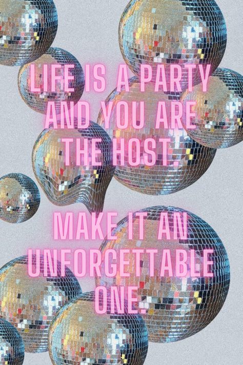 Quote that states that life is a party and you are the host. It represents you are the only one able to make something out of your life and you have to take that moment. Disco Phrases, Disco Ball Quotes, Balls Quote, Life Is A Party, Aura Quotes, Ball Aesthetic, Mirror Ball, Disco Balls, The Host