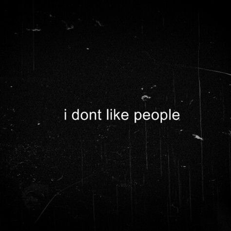 It's not that I don't like people. I just come off as ignorant and bitchy cause I don't like getting hurt so I put up these walls and make jokes and be mean to people before they can be mean to me....adding on too what this person is saying no one hates everyone because how can we know who we are and if what we are doing is right without reflecting off of others and learning. I Dont Like People, Quote Black, Sassy Wallpaper, Keith Kogane, I Hate Everyone, Hate Everyone, I Hate People, Thought Quotes, Hate People