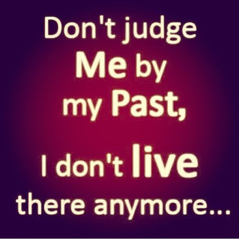 Dont judge me by my past life quotes quotes life past life lessons words to live by Past Mistakes, My Past, Don't Judge Me, Judge Me, Don't Judge, Wise Quotes, The Words, Words Quotes, Wise Words