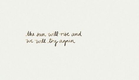 the sun will rise again and we will try again The Sun Will Rise, Quotes Encouragement, Some Words, Note To Self, Pretty Words, Try Again, Beautiful Words, Inspire Me, Inspirational Words