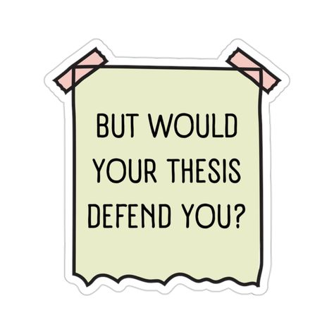 "But Would Your Thesis Defend You? - grad student sticker. Sonnet and Sloth Studio creates designs to help you express your authentic self! Whether that be through plants or poetry, mental health awareness or body positivity, your stickers should be as unique as you are! Three sizes to choose from: 2\" x 2\", 3\" x 3\", or 4\" x 4\". Measurements are based on sticker sheet. Actual sticker measurement varies depending on shape. For indoor use only. Stickers are not waterproof. Love this sticker? Study Stickers Student, Student Stickers, Sticker Designs, Motivation Stickers For Students, Phd Student Stickers, Phd Sticker, Grad Stickers, Phd Memes, Dissertation Motivation