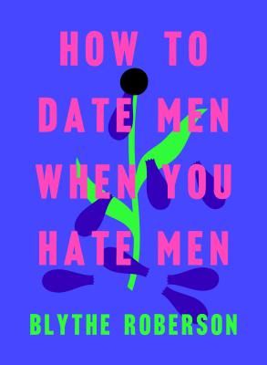 How to Date Men When You Hate Men a book by Blythe Roberson Philosophy Books, You've Got Mail, Stephen Colbert, Hate Men, Tom Hanks, Flirting Quotes, Dating Quotes, The New Yorker, What’s Going On