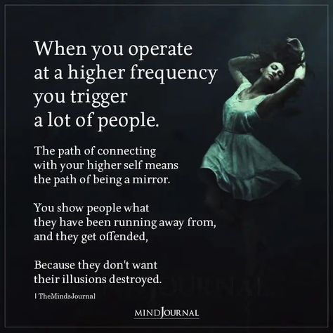 When you operate at a higher frequency you trigger a lot of people. The path of connecting with your higher self means the path of being a mirror. You show people what they have been running away from, and they get offended Because they don’t want their illusions destroyed. #illusions #lifelessons Showing Up As My Higher Self, Frequency Quote, Higher Self Quotes, Glam Quotes, Thought Cloud, John Green Quotes, Higher Frequency, Love Frequency, Green Quotes