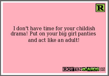 I Don’t Have Time For Drama, Childish Drama Quotes, Childish People Quotes Dramas, Stop Being Childish Quotes, Tired Of Petty Drama, Childish Adults Quotes, Childish People Quotes, Childish Adults, Childish Quotes