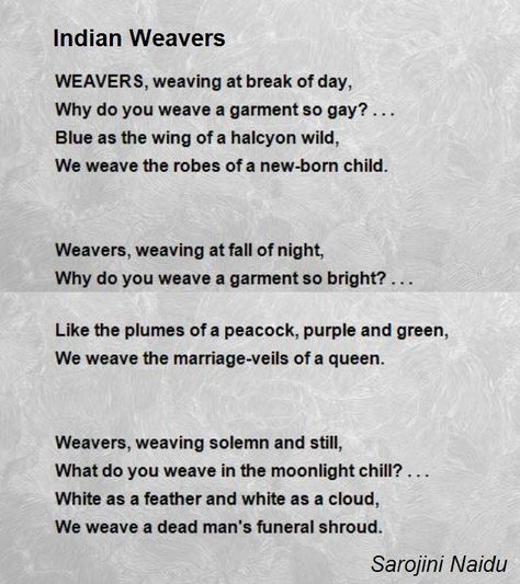 WEAVERS, weaving at break of day,  Why do you weave a garment so gay? . . .  Blue as the wing of a halcyon wild, Indian Poetry, Poem On Freedom Fighters In English, Indian Poems In English, Poems On Mahabharat, My Life Is But A Weaving Poem, Sarojini Naidu, Patriotic Poems India In Hindi, Sarojini Naidu Poems, Indian Culture And Tradition