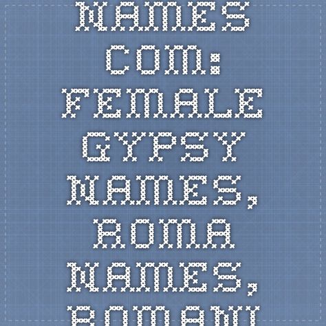 20000-NAMES.COM: Female Gypsy Names, Roma Names, Romani Names, Romany Names, page 1 of 1--meaning, origin, etymology Romani Names, Novel Ideas, Writing Help, Meant To Be, Thing 1, Writing, The Originals