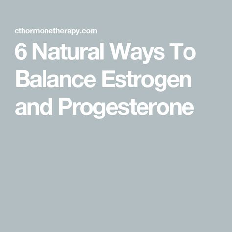 6 Natural Ways To Balance Estrogen and Progesterone How To Balance Estrogen And Progesterone, How To Boost Progesterone Naturally, Balancing Hormones Naturally Woman, Increase Progesterone Naturally, Estrogen Imbalance, Progesterone Deficiency, Increase Progesterone, Estrogen And Progesterone, Progesterone Cream