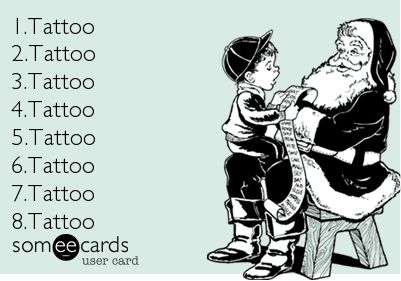 MY CHRISTMAS WISH LIST!!!!!!!!!!!!!!!!!!!!! Tattoo Quotes #TattooQuotes #Tattoos Library Memes, Tattoo Memes, Love Ecards, 7 Tattoo, L Tattoo, 4 Tattoo, 1 Tattoo, E Card, Someecards