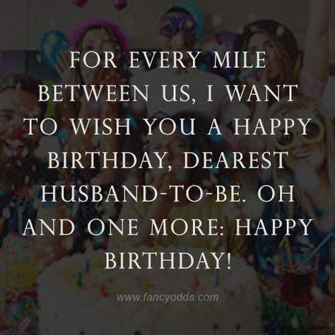 Birthday Wishes For Fiance, Romantic Birthday Wishes, Happy Birthday Wishes Messages, Fiance Birthday, Happy Birthday Husband, To My Future Husband, Cute Birthday Pictures, Romantic Birthday, Happy Birthday Son